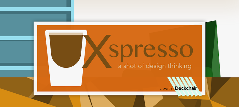 UXspresso with DeckChair: A shot of design thinking